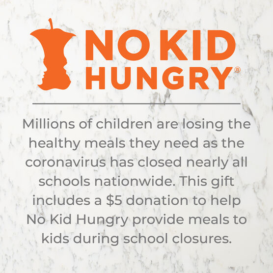 This gift includes a $5 donation to help No Kid Hungry provide meals to kids during school closures.
