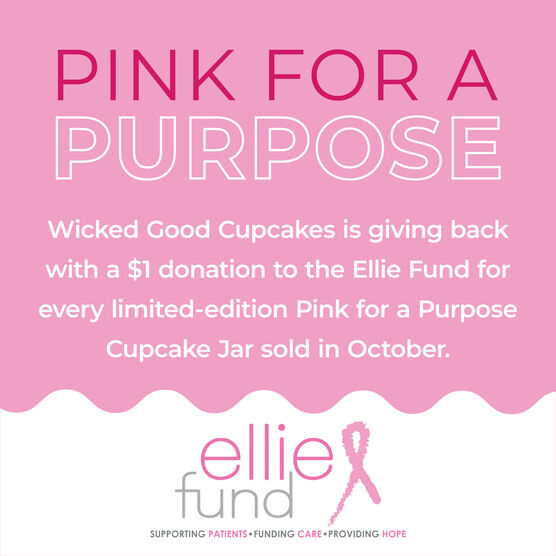 Pink for a Purpose - Wicked Good Cupcakes is giving back with a $1 donation to the Ellie Fund for every limited-edition Pink for a Purpose Cupcake Jar sold in October.