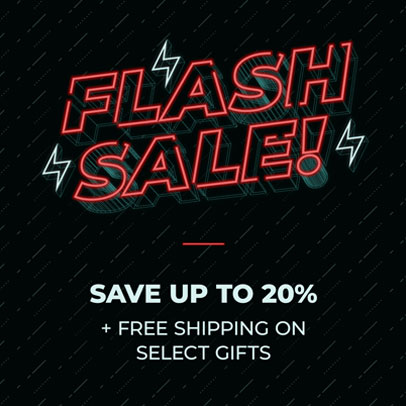 Flash Sale! Save up to 20% + Free Shipping on select gifts
